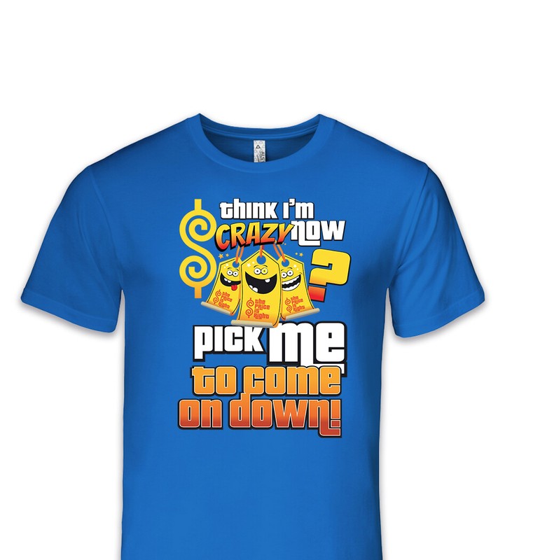 Think I am Crazy The Price is Right Live Unisex T-Shirt Size S-4XL – Blue- 4021